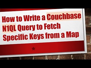 How to Write a Couchbase N1QL Query to Fetch Specific Keys from a Map