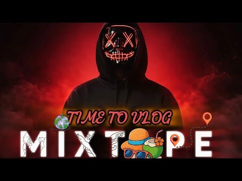 MIXTAPE TIME TO VLOG 2026 DJ SQUEEZIE FACE