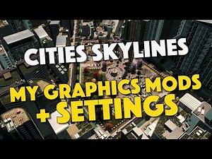 All Graphics Mods I Use In Cities Skylines And Their Settings