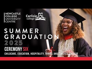 Summer Graduation 2025 - Ceremony 6 - Childcare, Education, Hospitality, Travel and Carlisle College