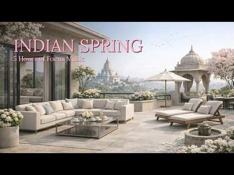 Focus Music — Indian Spring | 5 Hours of Deep Work Music for Study, Coding & Flow