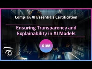 Ensuring Transparency and Explainability in AI Models | Exclusive Lesson