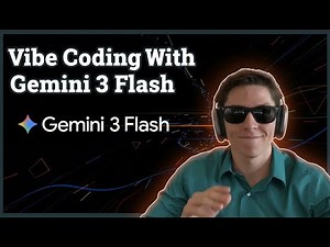 Vibe Coding With Gemini 3 Flash
