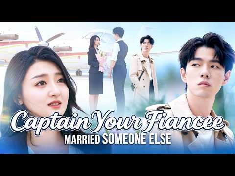 Captain, Your Fiancée Married Someone Else #flickreels