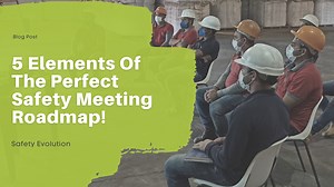 5 Elements of the Perfect Safety Meeting Roadmap!