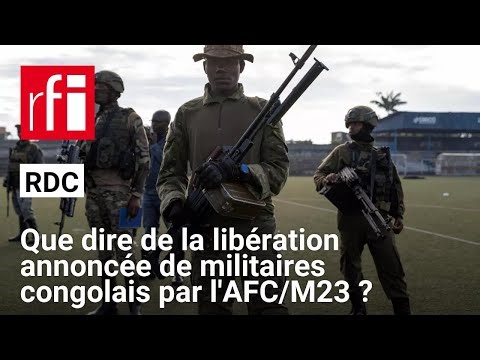RDC - FARDC libérés par l'AFC/M23 : pourquoi le groupe armé prend-t-il cette décision maintenant ?