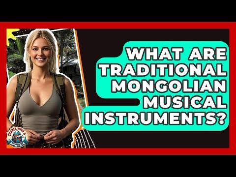 What Are Traditional Mongolian Musical Instruments? - Travel With A Backpack