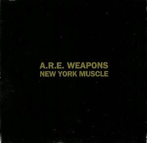 A.R.E. Weapons - New York Muscle