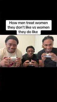 How men treat women they don’t like vs women they do like