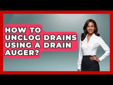 How To Unclog Drains Using A Drain Auger? - Explaining Household Mysteries