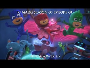 PJ MASKS SEASON 05 EPISODE 01 - NINJA POWER UP (PART I + II)