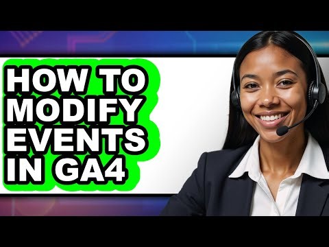 How to Modify Events in Ga4 (updated)
