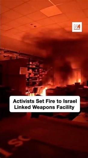Activists Set Fire to Israel Linked Weapons Factory