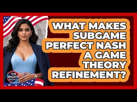 What Makes Subgame Perfect Nash A Game Theory Refinement?