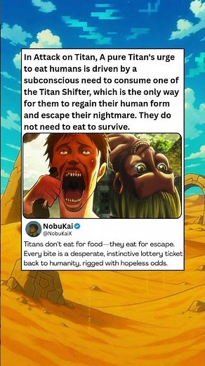 In Attack on Titan, A pure Titan's urge to eat humans is driven by a subconscious need to consume on