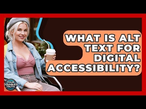 What Is Alt Text For Digital Accessibility? - Your Disabled Truth