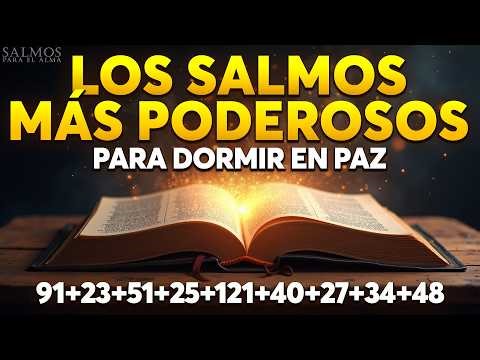 LOS SALMOS MÁS PODEROSOS PARA DORMIR EN PAZ PARA DORMIR EN PAZ 91, 23, 51, 25, 121, 40, 27, 34, 48