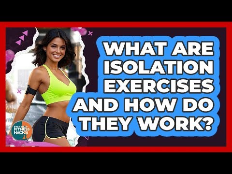 What Are Isolation Exercises And How Do They Work? - Everyday Fitness Hacks