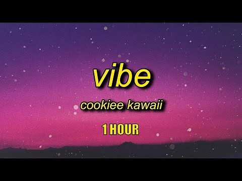 [1 HOUR] Cookiee Kawaii - Vibe (Lyrics)
