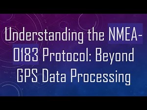 Understanding the NMEA-0183 Protocol: Beyond GPS Data Processing