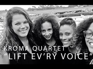 ALL FEMALE STRING QUARTET MLK TRIBUTE ~ Lift Ev'ry Voice And Sing! ~ KROMA Quartet