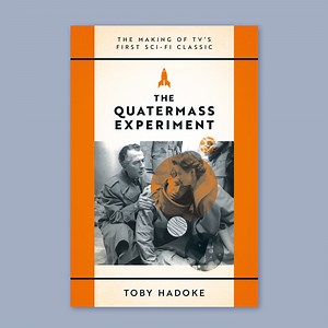 In Review: The Quatermass Experiment: The Making of TV’s First Sci-Fi Classic