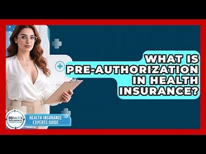 What Is Pre-authorization In Health Insurance? - Health Insurance Experts Guide