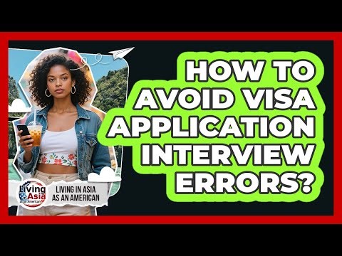How To Avoid Visa Application Interview Errors?