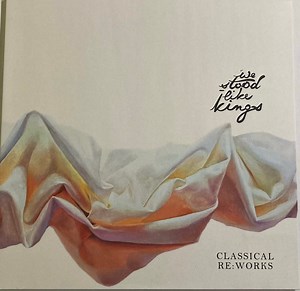 We Stood Like Kings - Classical Re​:​Works