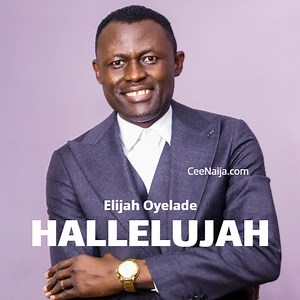 DOWNLOAD SONG: Elijah Oyelade - Hallelujah (Mp3 & Lyrics) | CeeNaija