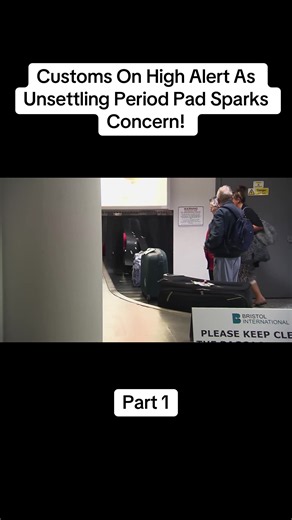Customs On High Alert: Unsettling Period Pad Sparks Concern (Part 1)