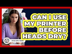 Can I Use My Printer Before Heads Dry?