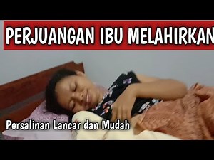 PROSES MELAHIRKAN NORMAL - PERSALINAN LANCAR DAN CEPAT