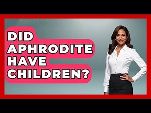 Did Aphrodite Have Children? - Exploring Ancient Myths