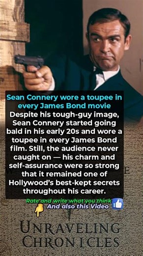 Sean Connery wore a toupee in every James Bond movie
