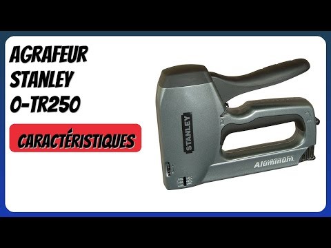 AVIS (2025) : Agrafeur Stanley 0-Tr250. DÉTAILS ESSENTIELS