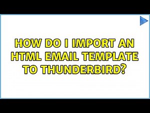 How do I import an HTML email template to Thunderbird? (2 Solutions!!)