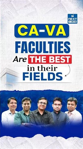 Why CA-VA Faculties at NEXT IAS Stand Out | Learn from the Best Experts | NEXT IAS