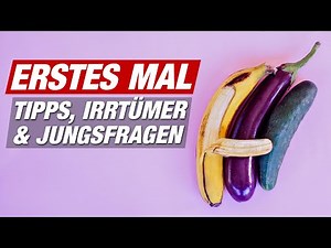 DAS ERSTE MAL 💦 Tipps, Vorbereitung und Irrtümer (mit Jungsfragen)