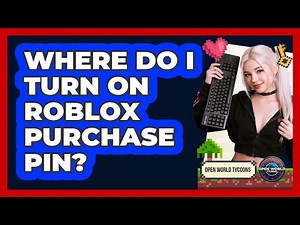 Where Do I Turn On Roblox Purchase PIN?