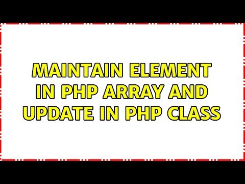 Maintain Element in PHP Array And Update in PHP Class (3 Solutions!!)
