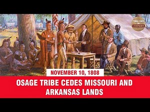 Osage tribe cedes Missouri and Arkansas lands November 10, 1808 - This Day In History