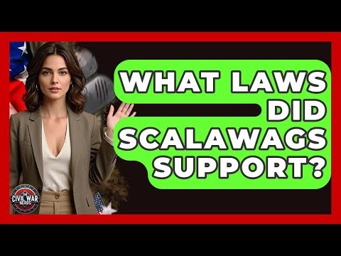 What Laws Did Scalawags Support? - The Civil War Nerds