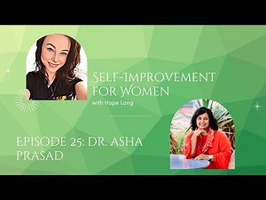 Self-Improvement for Women: Interview with Dr. Asha Prasad