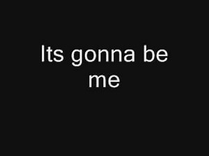 NSYNC - Its gonna be me (lyrics)
