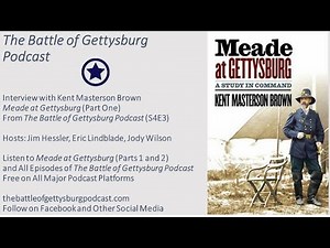 Meade at Gettysburg with Kent Masterson Brown (Part 1 Video): The Battle of Gettysburg Podcast S4E3
