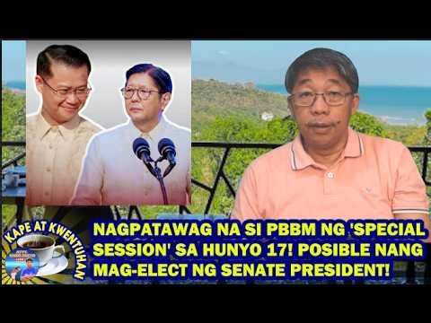 NAGPATAWAG NA SI PBBM NG 'SPECIAL SESSION' SA HUNYO 17! POSIBLE NANG MAG-ELECT NG SENATE PRESIDENT!