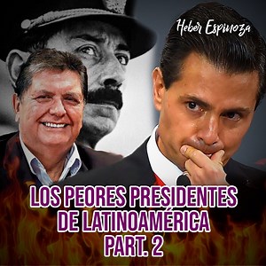 Estos son los peores presidentes de Latinoamérica (PARTE 2) | Heber Espinoza