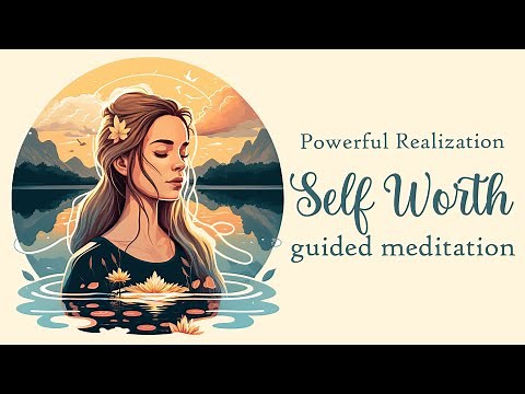 The Powerful Realization of Self Worth, Guided Meditation