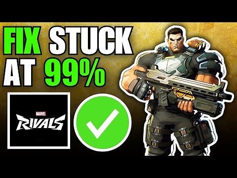 How To Fix Marvel Rivals Stuck at 99% Loading Screen
